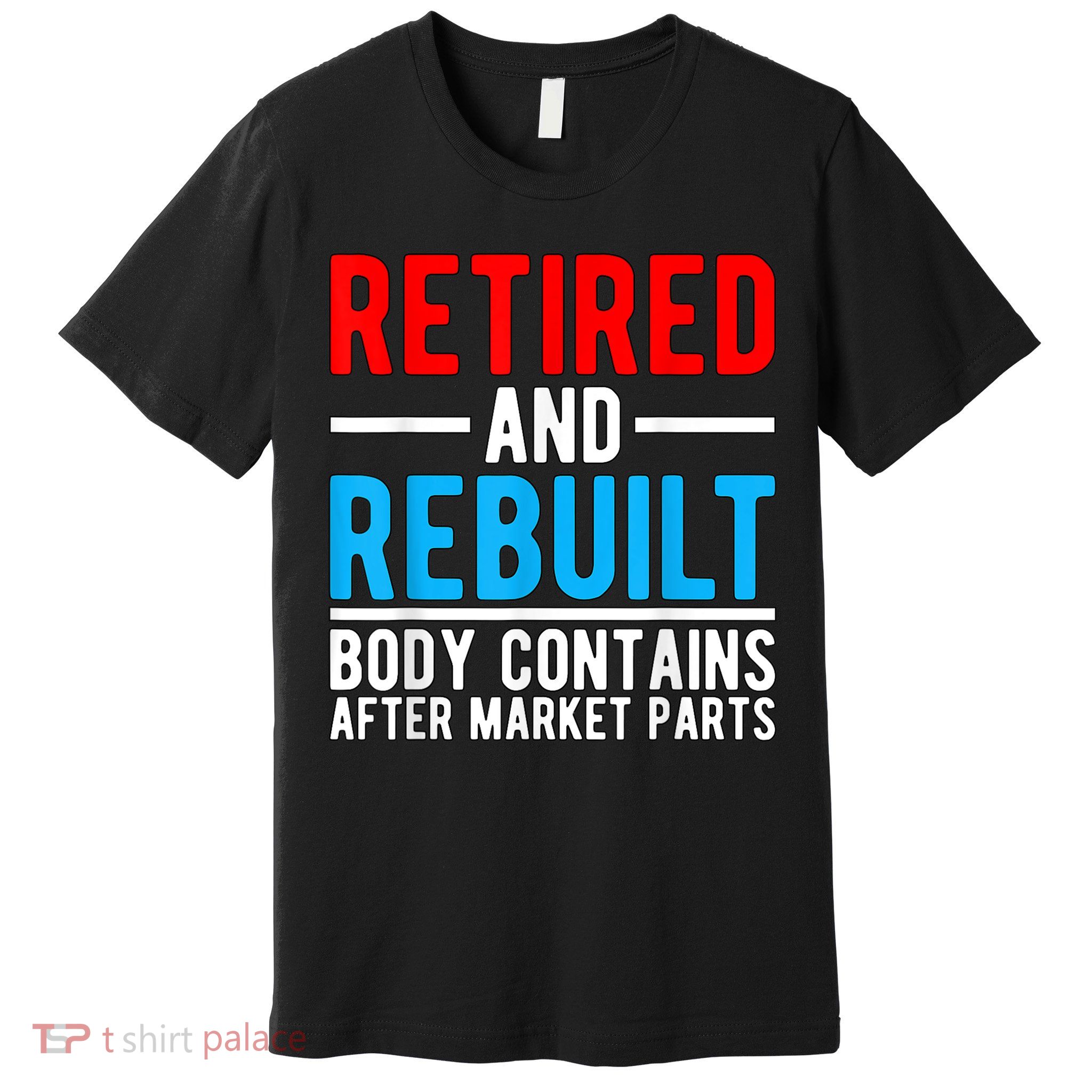Retired and Rebuilt Hip Knee Replacement Parts Premium T-Shirt