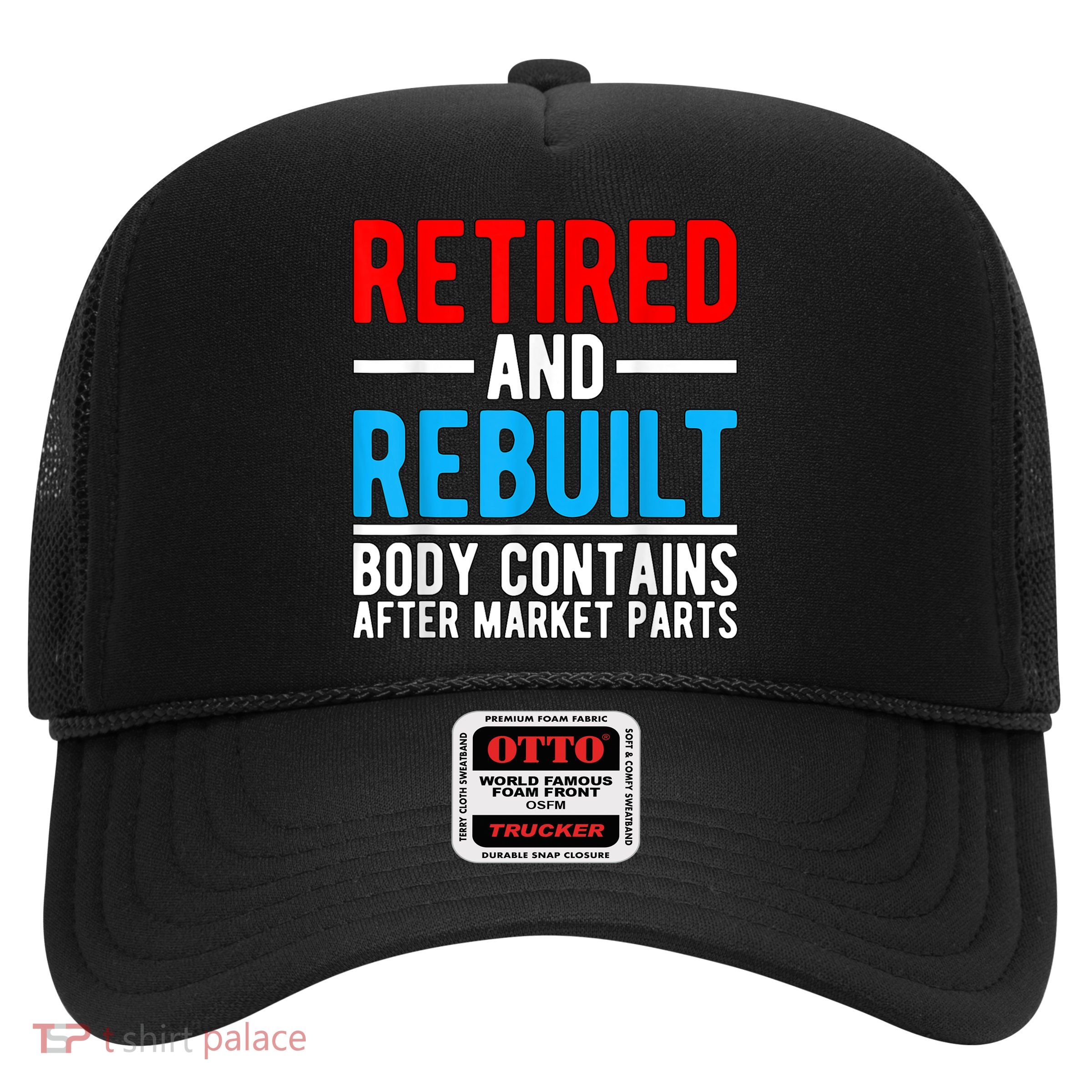 Retired and Rebuilt Hip Knee Replacement Parts Trucker Hat