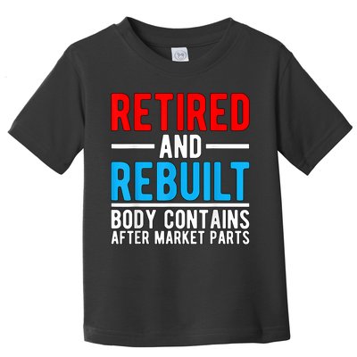 Retired and Rebuilt Hip Knee Replacement Parts Toddler T-Shirt