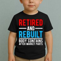 Retired and Rebuilt Hip Knee Replacement Parts Toddler T-Shirt