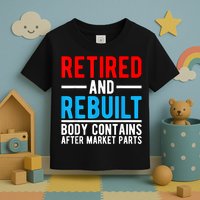 Retired and Rebuilt Hip Knee Replacement Parts Toddler T-Shirt
