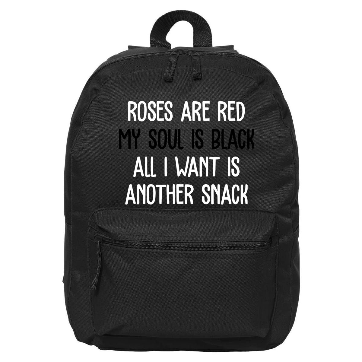 Roses Are Red My Soul Is Black All I Want Is Another Snack Funny Valentines Day 16 in Basic Backpack