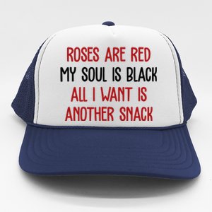 Roses Are Red My Soul Is Black All I Want Is Another Snack Funny Valentines Day Trucker Hat