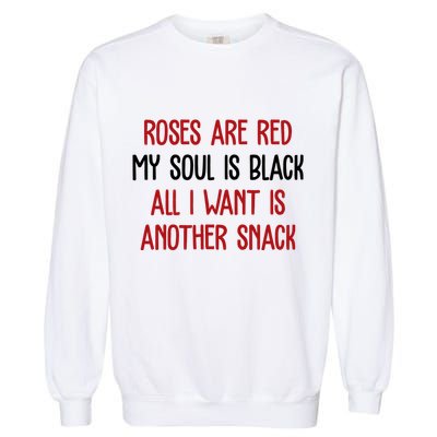 Roses Are Red My Soul Is Black All I Want Is Another Snack Funny Valentines Day Garment-Dyed Sweatshirt