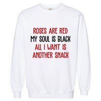 Roses Are Red My Soul Is Black All I Want Is Another Snack Funny Valentines Day Garment-Dyed Sweatshirt