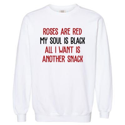 Roses Are Red My Soul Is Black All I Want Is Another Snack Funny Valentines Day Garment-Dyed Sweatshirt