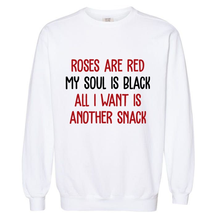 Roses Are Red My Soul Is Black All I Want Is Another Snack Funny Valentines Day Garment-Dyed Sweatshirt