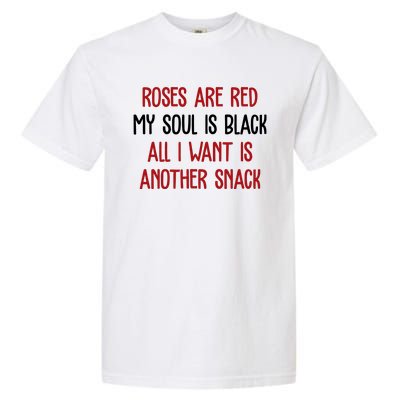 Roses Are Red My Soul Is Black All I Want Is Another Snack Funny Valentines Day Garment-Dyed Heavyweight T-Shirt