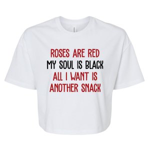 Roses Are Red My Soul Is Black All I Want Is Another Snack Funny Valentines Day Bella+Canvas Jersey Crop Tee