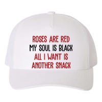 Roses Are Red My Soul Is Black All I Want Is Another Snack Funny Valentines Day Yupoong Adult 5-Panel Trucker Hat