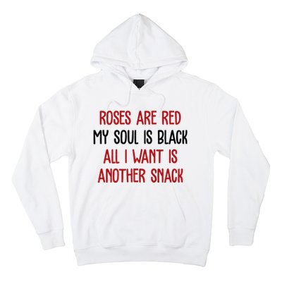 Roses Are Red My Soul Is Black All I Want Is Another Snack Funny Valentines Day Hoodie