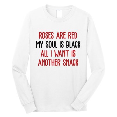 Roses Are Red My Soul Is Black All I Want Is Another Snack Funny Valentines Day Long Sleeve Shirt