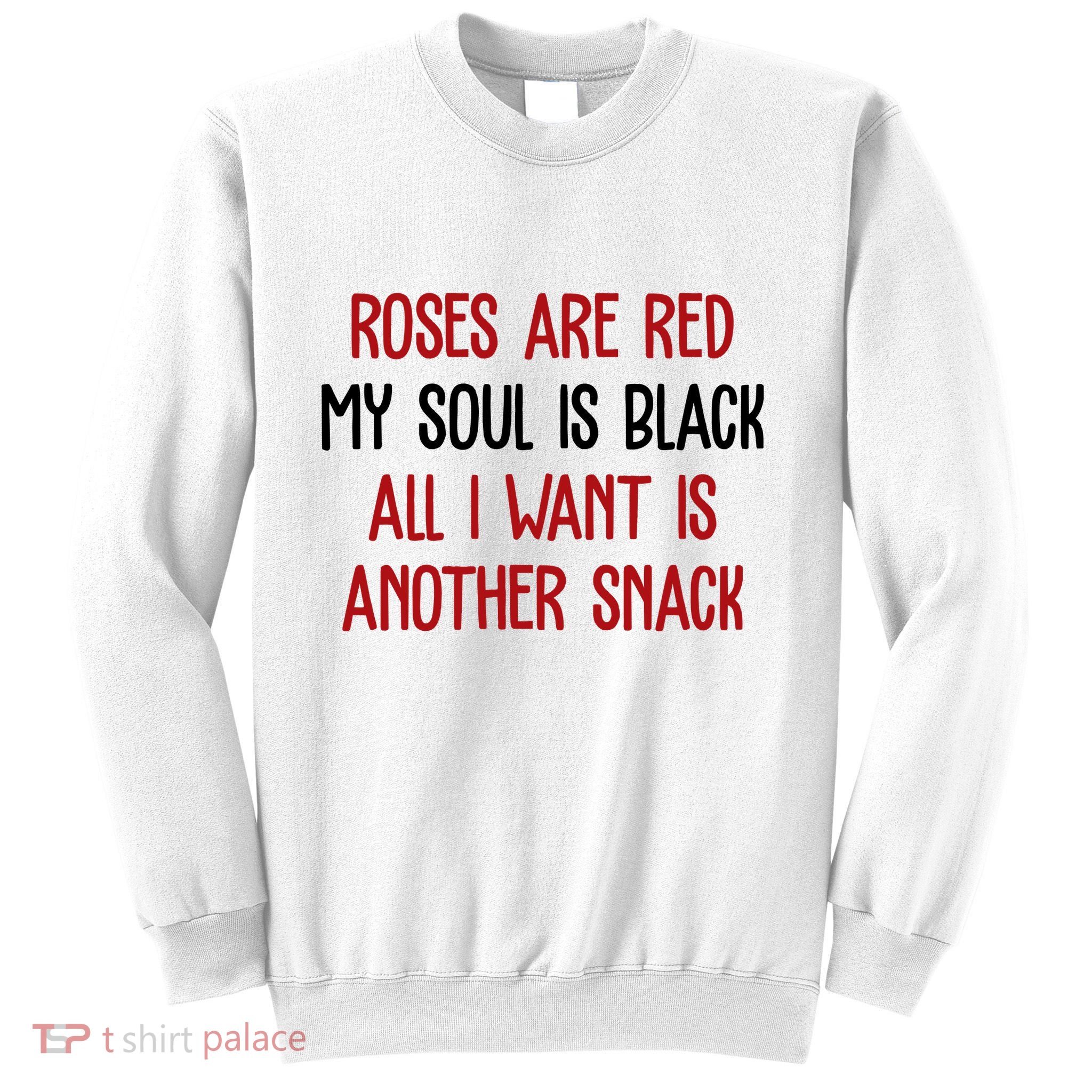 Roses Are Red My Soul Is Black All I Want Is Another Snack Funny Valentines Day Sweatshirt