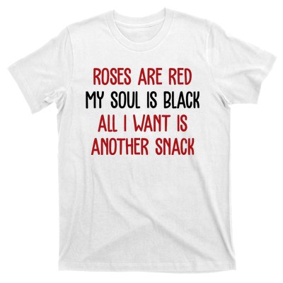 Roses Are Red My Soul Is Black All I Want Is Another Snack Funny Valentines Day T-Shirt