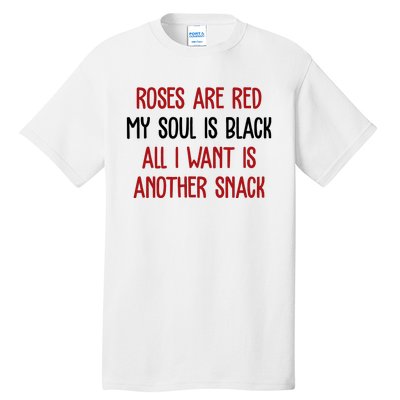 Roses Are Red My Soul Is Black All I Want Is Another Snack Funny Valentines Day Tall T-Shirt