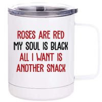 Roses Are Red My Soul Is Black All I Want Is Another Snack Funny Valentines Day 12 oz Stainless Steel Tumbler Cup