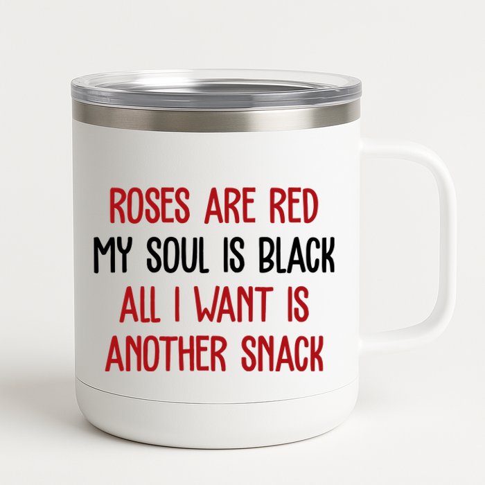 Roses Are Red My Soul Is Black All I Want Is Another Snack Funny Valentines Day 12 oz Stainless Steel Tumbler Cup