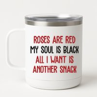 Roses Are Red My Soul Is Black All I Want Is Another Snack Funny Valentines Day 12 oz Stainless Steel Tumbler Cup