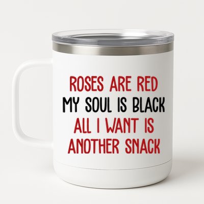 Roses Are Red My Soul Is Black All I Want Is Another Snack Funny Valentines Day 12 oz Stainless Steel Tumbler Cup