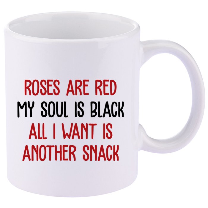 Roses Are Red My Soul Is Black All I Want Is Another Snack Funny Valentines Day 11oz C Handle Ceramic Mug