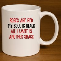 Roses Are Red My Soul Is Black All I Want Is Another Snack Funny Valentines Day 11oz C Handle Ceramic Mug