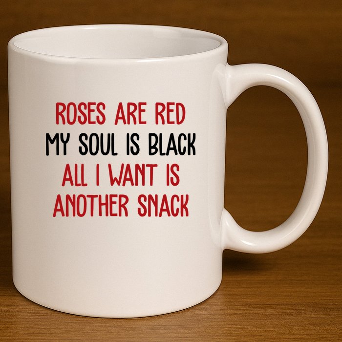 Roses Are Red My Soul Is Black All I Want Is Another Snack Funny Valentines Day 11oz C Handle Ceramic Mug