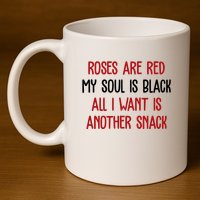 Roses Are Red My Soul Is Black All I Want Is Another Snack Funny Valentines Day 11oz C Handle Ceramic Mug