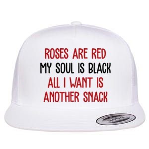 Roses Are Red My Soul Is Black All I Want Is Another Snack Funny Valentines Day Flat Bill Trucker Hat