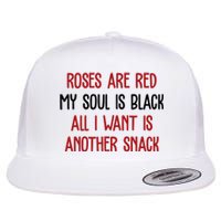 Roses Are Red My Soul Is Black All I Want Is Another Snack Funny Valentines Day Flat Bill Trucker Hat