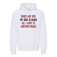 Roses Are Red My Soul Is Black All I Want Is Another Snack Funny Valentines Day Premium Hoodie