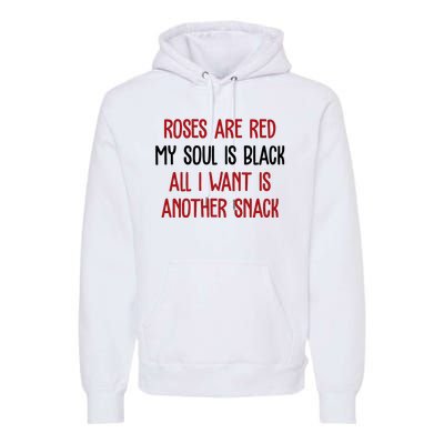 Roses Are Red My Soul Is Black All I Want Is Another Snack Funny Valentines Day Premium Hoodie