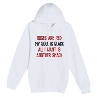 Roses Are Red My Soul Is Black All I Want Is Another Snack Funny Valentines Day Premium Pullover Hoodie