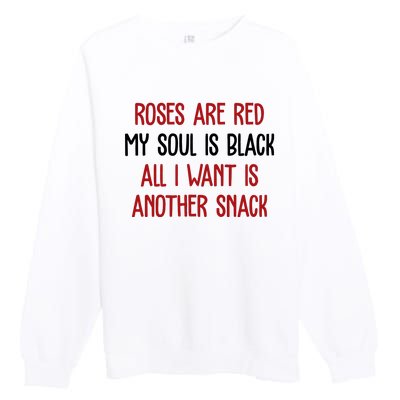 Roses Are Red My Soul Is Black All I Want Is Another Snack Funny Valentines Day Premium Crewneck Sweatshirt