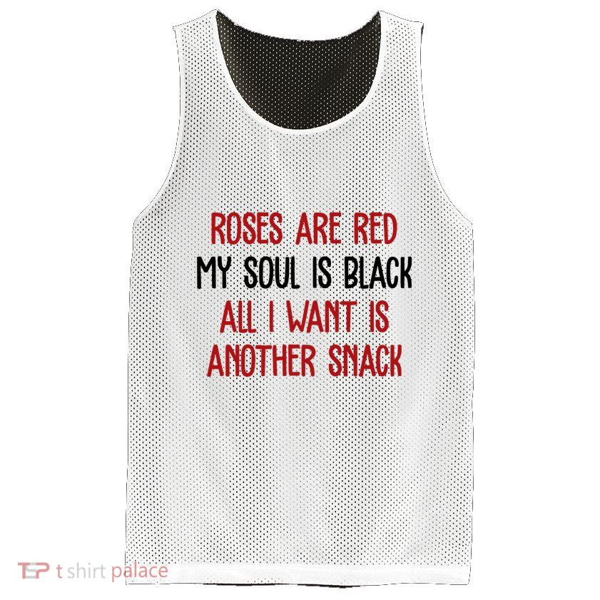 Roses Are Red My Soul Is Black All I Want Is Another Snack Funny Valentines Day Mesh Reversible Basketball Jersey Tank