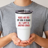 Roses Are Red My Soul Is Black All I Want Is Another Snack Funny Valentines Day Tumbler