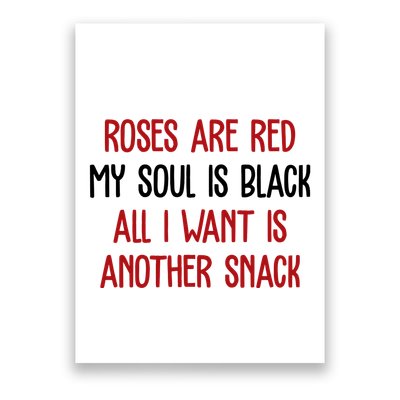 Roses Are Red My Soul Is Black All I Want Is Another Snack Funny Valentines Day Poster