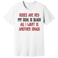 Roses Are Red My Soul Is Black All I Want Is Another Snack Funny Valentines Day Premium T-Shirt