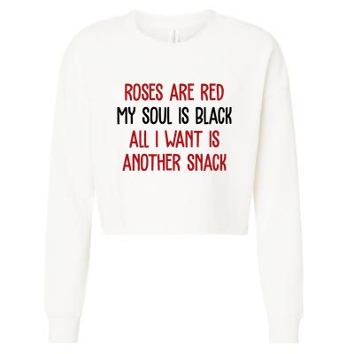 Roses Are Red My Soul Is Black All I Want Is Another Snack Funny Valentines Day Cropped Pullover Crew