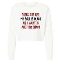 Roses Are Red My Soul Is Black All I Want Is Another Snack Funny Valentines Day Cropped Pullover Crew