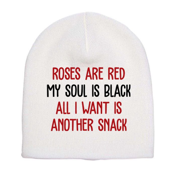 Roses Are Red My Soul Is Black All I Want Is Another Snack Funny Valentines Day Short Acrylic Beanie