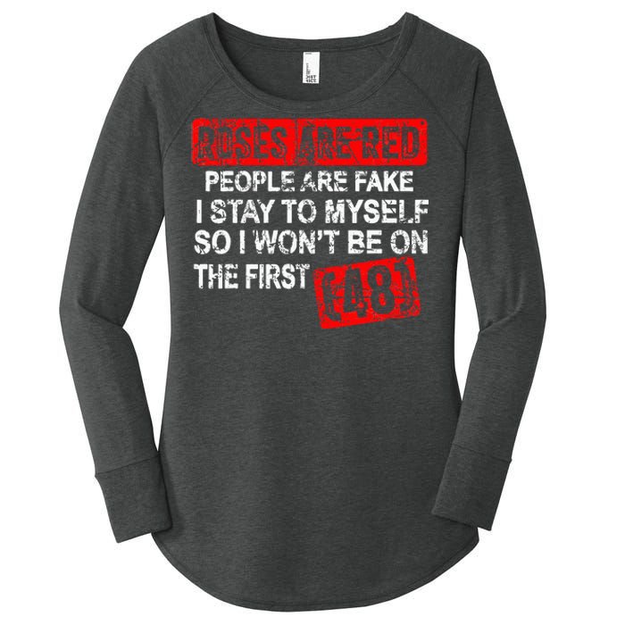 Roses Are Red People Are Fake I Stay To Myself First 48 Women's Perfect Tri Tunic Long Sleeve Shirt