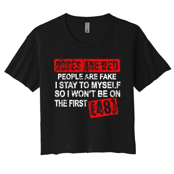 Roses Are Red People Are Fake I Stay To Myself First 48 Women's Crop Top Tee