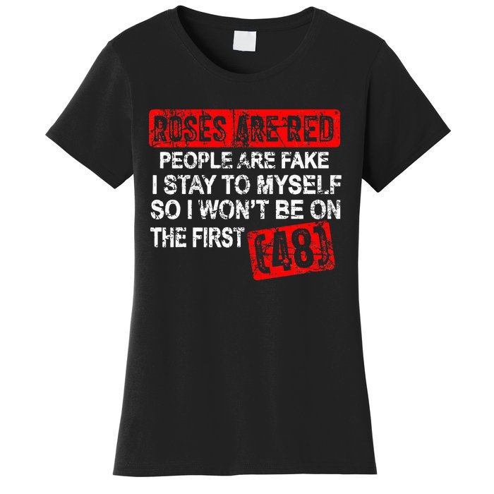 Roses Are Red People Are Fake I Stay To Myself First 48 Women's T-Shirt