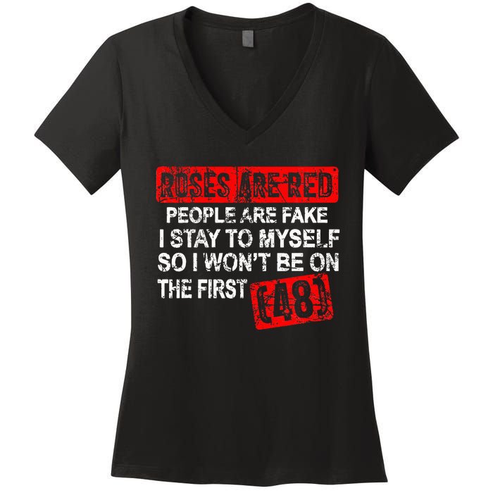 Roses Are Red People Are Fake I Stay To Myself First 48 Women's V-Neck T-Shirt