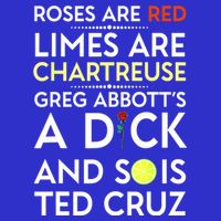 Roses Are Red Limes Are Chartreuse Greg Abbott's A Dick Button