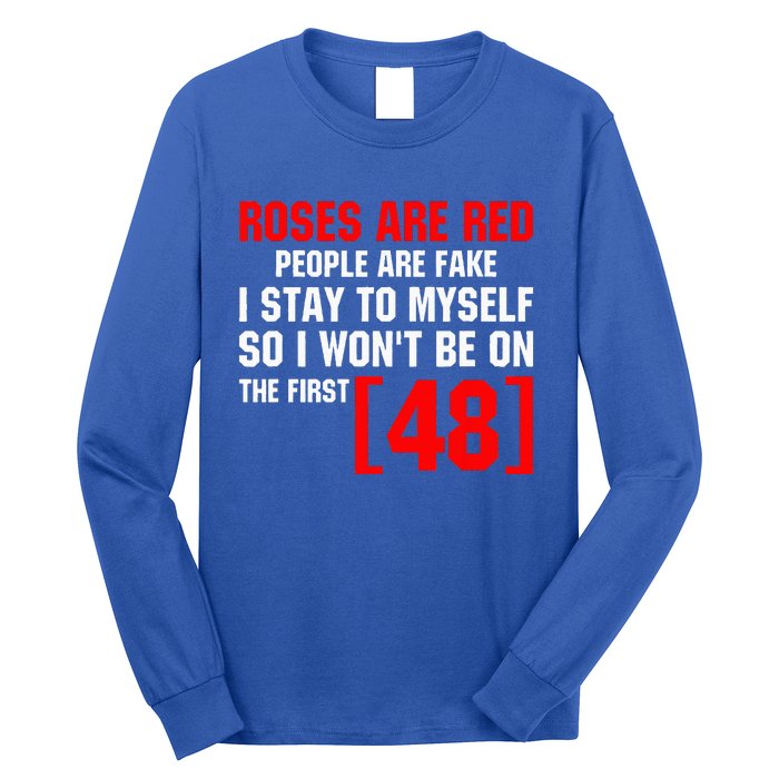 Roses Are Red People Are Fake I Stay To Myself First 48 Long Sleeve Shirt