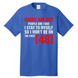 Roses Are Red People Are Fake I Stay To Myself First 48 Tall T-Shirt