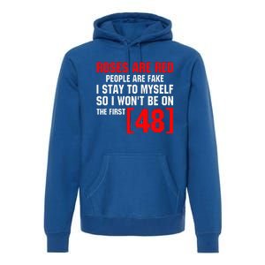 Roses Are Red People Are Fake I Stay To Myself First 48 Premium Hoodie