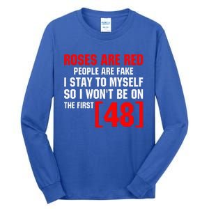 Roses Are Red People Are Fake I Stay To Myself First 48 Tall Long Sleeve T-Shirt