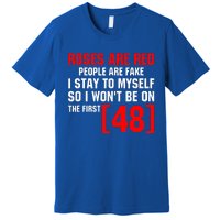 Roses Are Red People Are Fake I Stay To Myself First 48 Premium T-Shirt